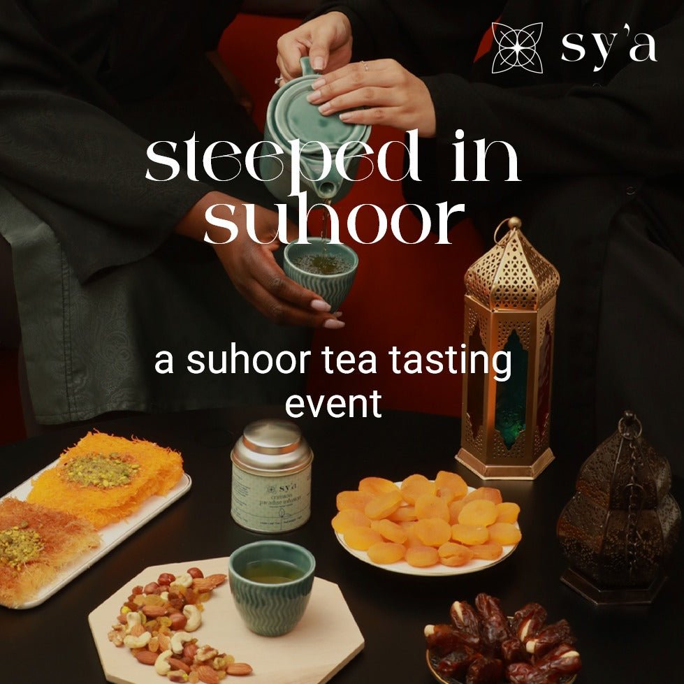Steeped in suhoor, an exclusive suhoor tea tasting event - sy’a